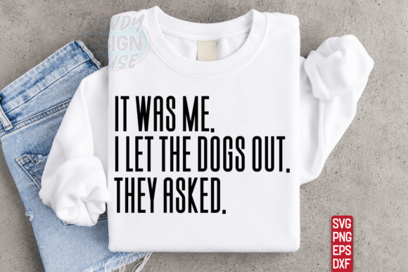 It Was Me I Let The Dogs Out SVG Kesim Dosyası tasarım önizlemesi