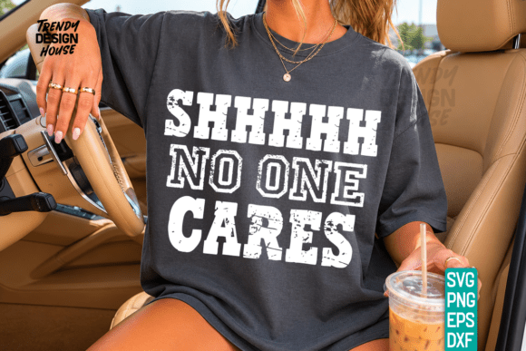 Shhhhh No One Cares Eskitme SVG Tişört Tasarımı tasarım önizlemesi