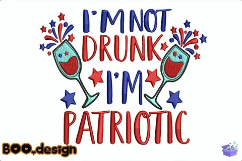 "I'm Not Drunk I'm Patriotic" 4 Temmuz - Makine Nakış Deseni (PES, DST, JEF, EXP, VP3, HUS) - Nakış Desenleri İndir (SVG, PES, DST)